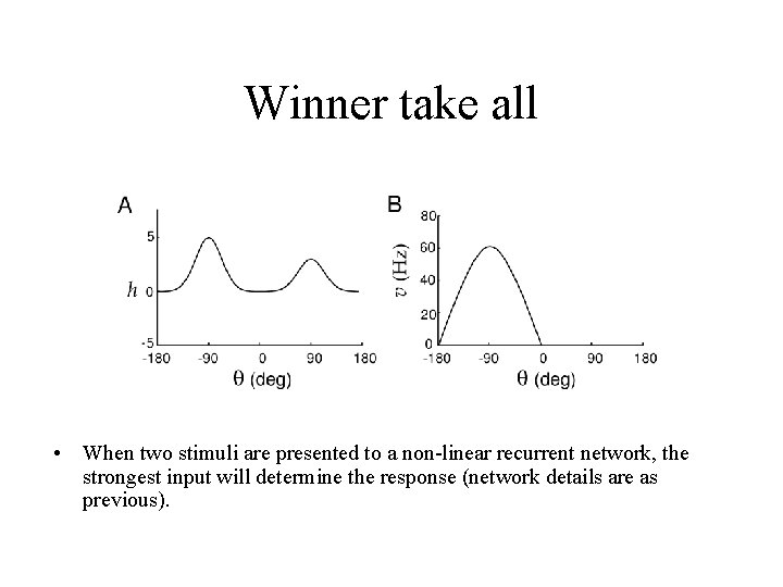 Winner take all • When two stimuli are presented to a non-linear recurrent network,