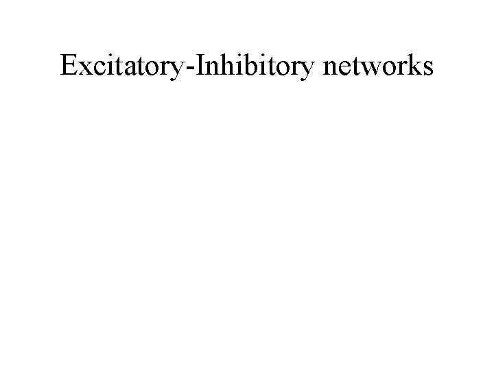 Excitatory-Inhibitory networks 