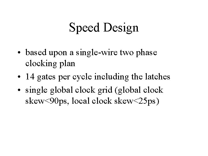 Speed Design • based upon a single-wire two phase clocking plan • 14 gates