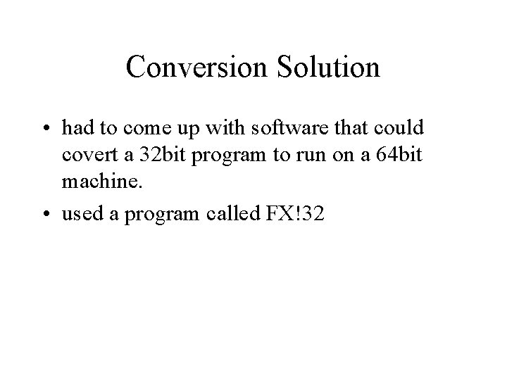 Conversion Solution • had to come up with software that could covert a 32