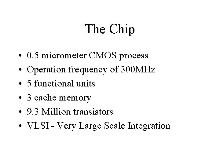 The Chip • • • 0. 5 micrometer CMOS process Operation frequency of 300