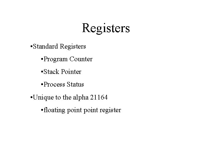 Registers • Standard Registers • Program Counter • Stack Pointer • Process Status •