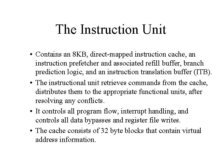 The Instruction Unit • Contains an 8 KB, direct-mapped instruction cache, an instruction prefetcher