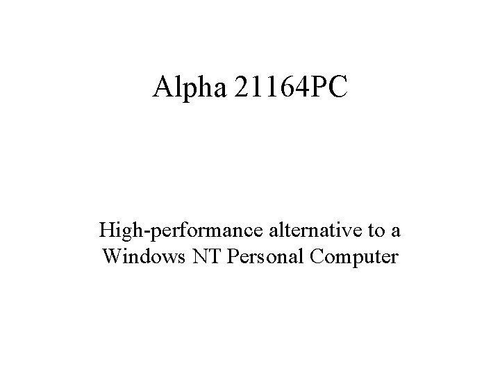 Alpha 21164 PC High-performance alternative to a Windows NT Personal Computer 