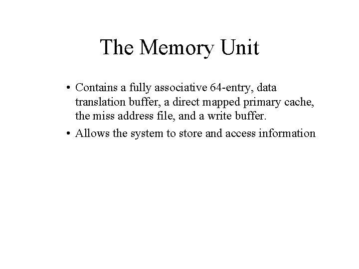 The Memory Unit • Contains a fully associative 64 -entry, data translation buffer, a