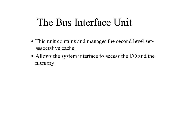 The Bus Interface Unit • This unit contains and manages the second level setassociative