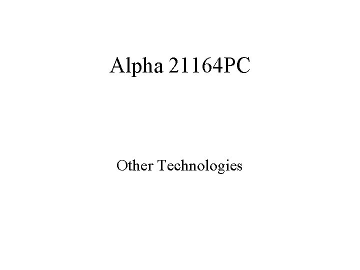 Alpha 21164 PC Other Technologies 