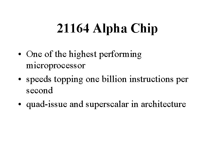 21164 Alpha Chip • One of the highest performing microprocessor • speeds topping one