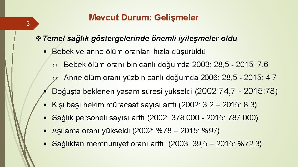 3 Mevcut Durum: Gelişmeler v. Temel sağlık göstergelerinde önemli iyileşmeler oldu § Bebek ve