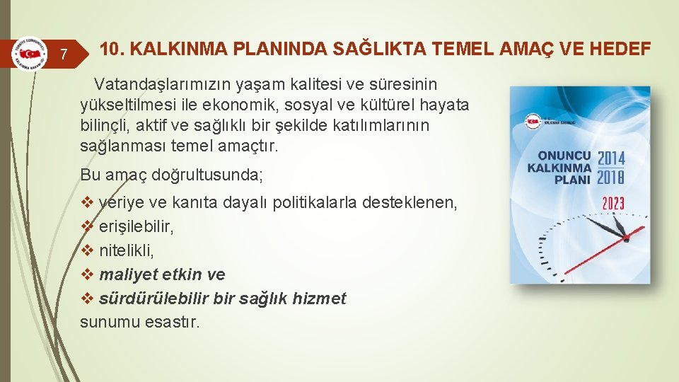 7 10. KALKINMA PLANINDA SAĞLIKTA TEMEL AMAÇ VE HEDEF Vatandaşlarımızın yaşam kalitesi ve süresinin