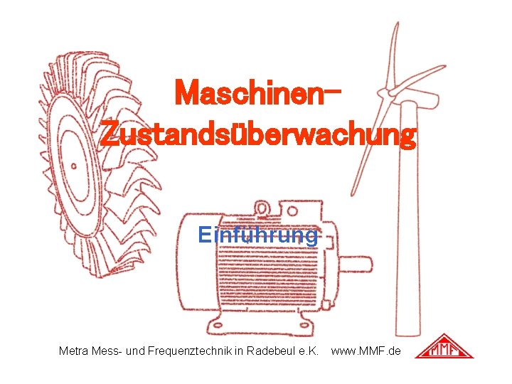 Maschinen. Zustandsüberwachung Einführung Metra Mess- und Frequenztechnik in Radebeul e. K. www. MMF. de