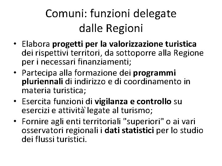 Comuni: funzioni delegate dalle Regioni • Elabora progetti per la valorizzazione turistica dei rispettivi