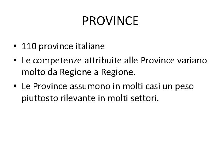 PROVINCE • 110 province italiane • Le competenze attribuite alle Province variano molto da