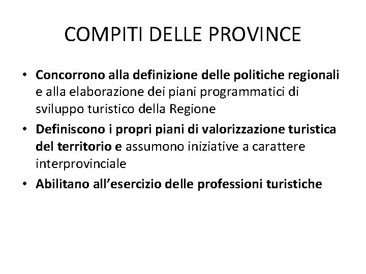 COMPITI DELLE PROVINCE • Concorrono alla definizione delle politiche regionali e alla elaborazione dei