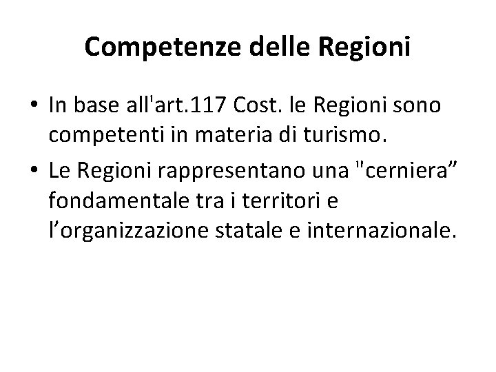 Competenze delle Regioni • In base all'art. 117 Cost. le Regioni sono competenti in