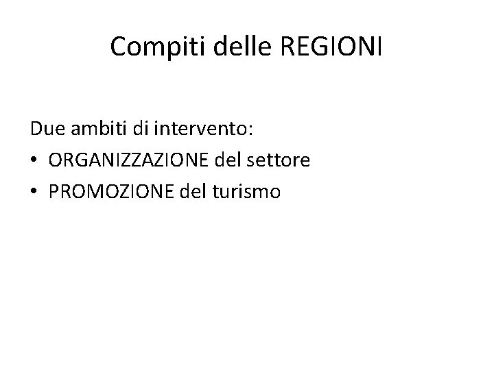 Compiti delle REGIONI Due ambiti di intervento: • ORGANIZZAZIONE del settore • PROMOZIONE del