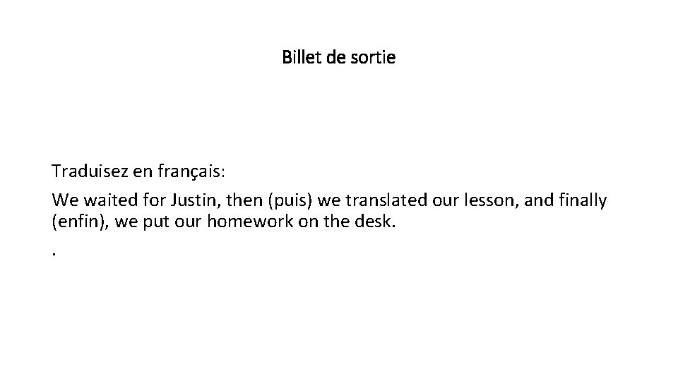 Billet de sortie Traduisez en français: We waited for Justin, then (puis) we translated