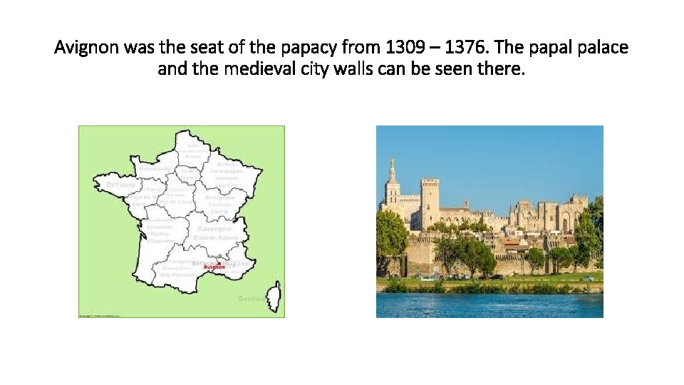 Avignon was the seat of the papacy from 1309 – 1376. The papal palace