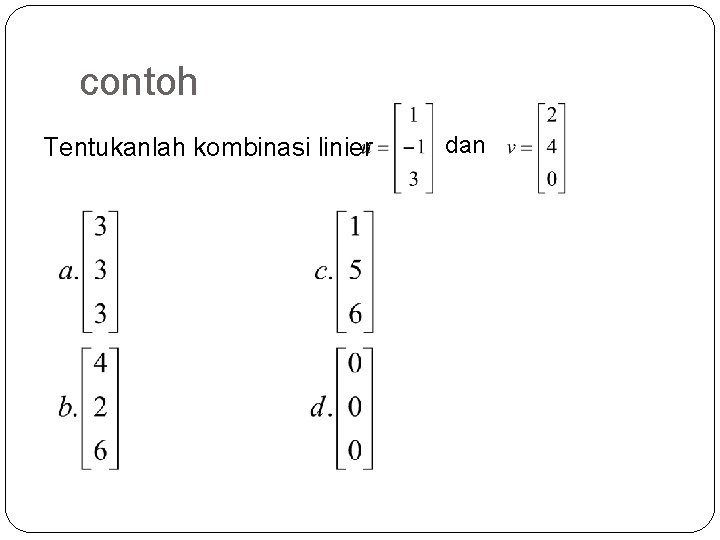 contoh Tentukanlah kombinasi linier dan 