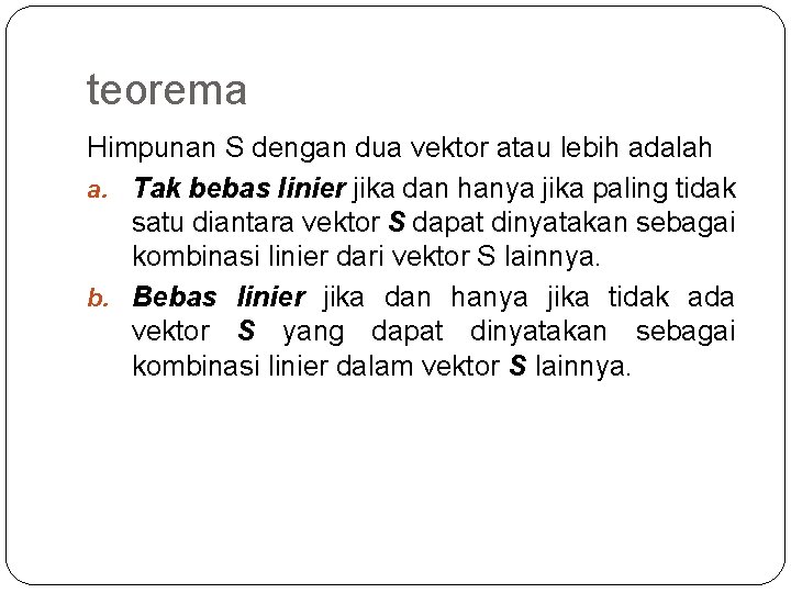 teorema Himpunan S dengan dua vektor atau lebih adalah a. Tak bebas linier jika