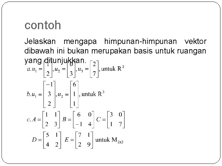 contoh Jelaskan mengapa himpunan-himpunan vektor dibawah ini bukan merupakan basis untuk ruangan yang ditunjukkan.