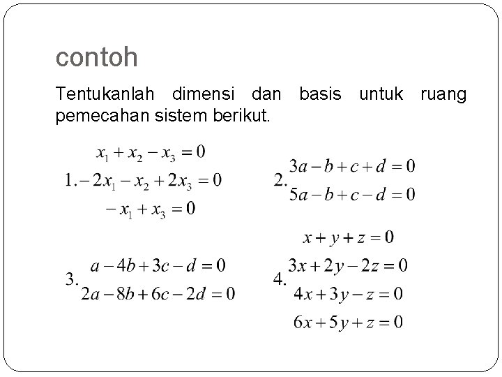 contoh Tentukanlah dimensi dan basis untuk ruang pemecahan sistem berikut. 