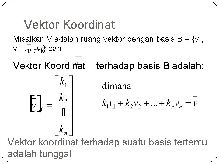 Vektor Koordinat Misalkan V adalah ruang vektor dengan basis B = {v 1, v