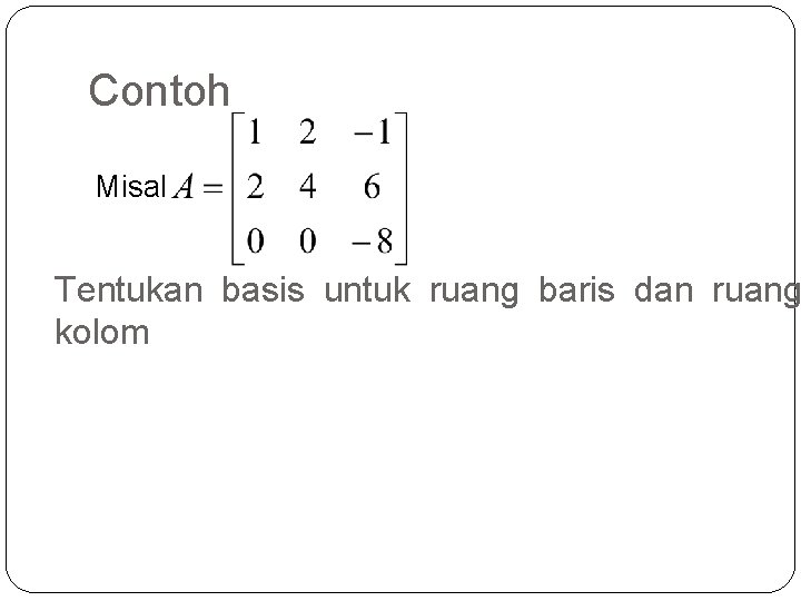 Contoh Misal Tentukan basis untuk ruang baris dan ruang kolom 