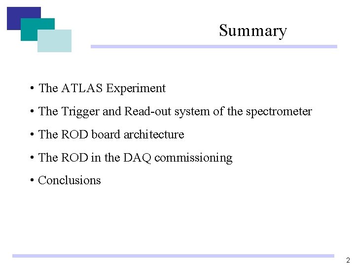 Summary • The ATLAS Experiment • The Trigger and Read-out system of the spectrometer Summary • The ATLAS Experiment • The Trigger and Read-out system of the spectrometer