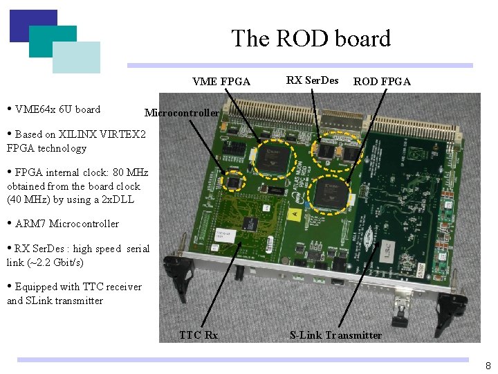 The ROD board VME FPGA • VME 64 x 6 U board RX Ser. The ROD board VME FPGA • VME 64 x 6 U board RX Ser.