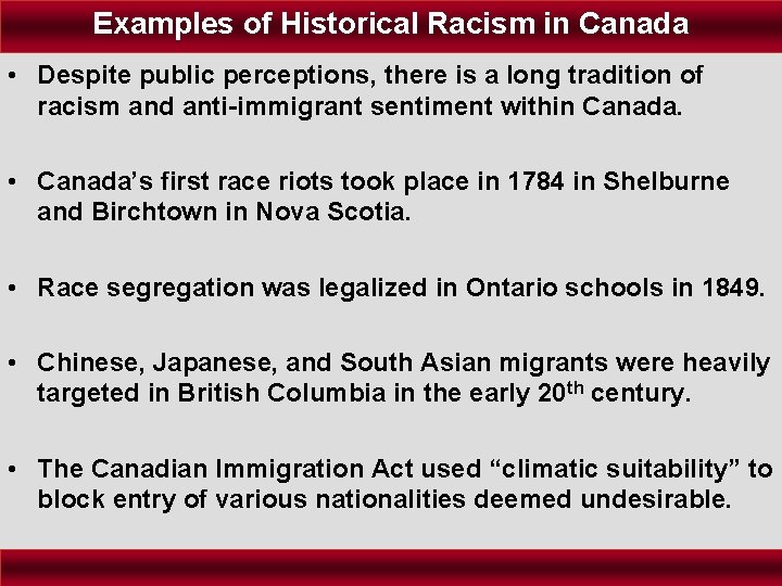 Examples of Historical Racism in Canada • Despite public perceptions, there is a long