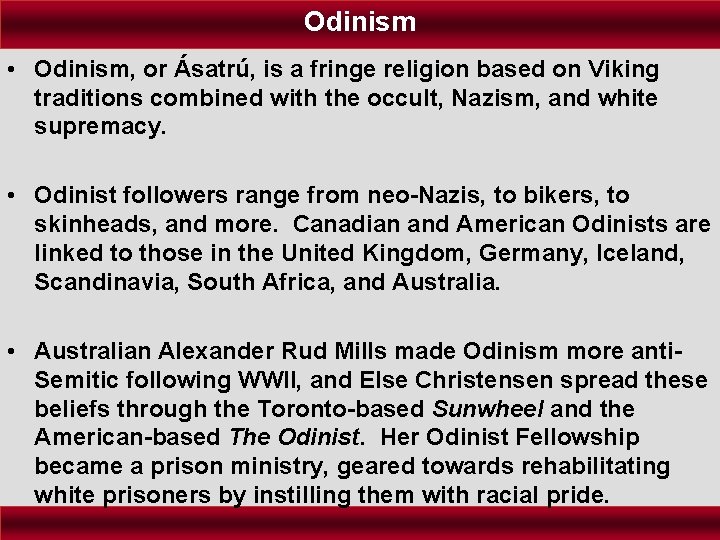 Odinism • Odinism, or Ásatrú, is a fringe religion based on Viking traditions combined