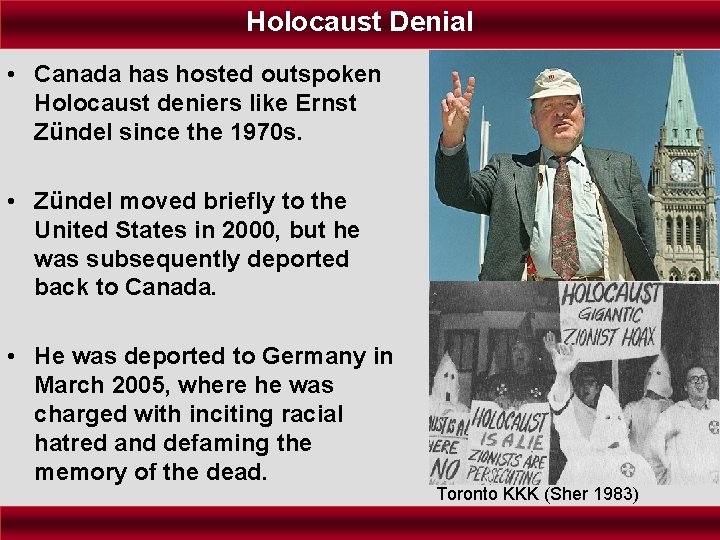 Holocaust Denial • Canada has hosted outspoken Holocaust deniers like Ernst Zündel since the