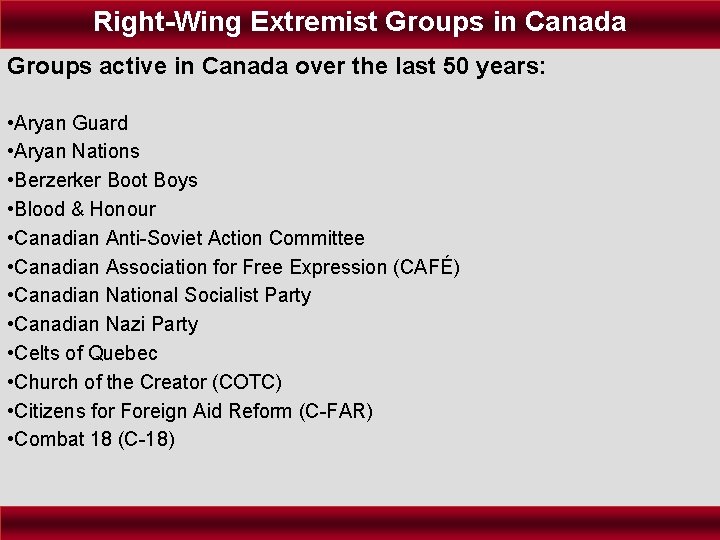 Right-Wing Extremist Groups in Canada Groups active in Canada over the last 50 years: