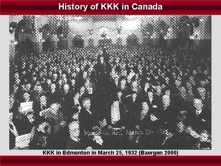 History of KKK in Canada KKK in Edmonton in March 25, 1932 (Baergen 2000)