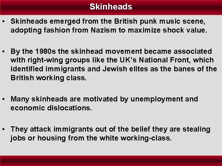 Skinheads • Skinheads emerged from the British punk music scene, adopting fashion from Nazism