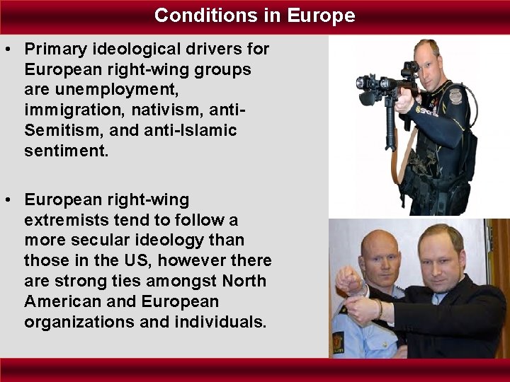 Conditions in Europe • Primary ideological drivers for European right-wing groups are unemployment, immigration,