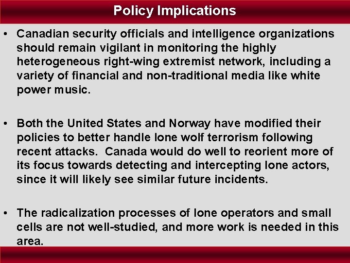 Policy Implications • Canadian security officials and intelligence organizations should remain vigilant in monitoring