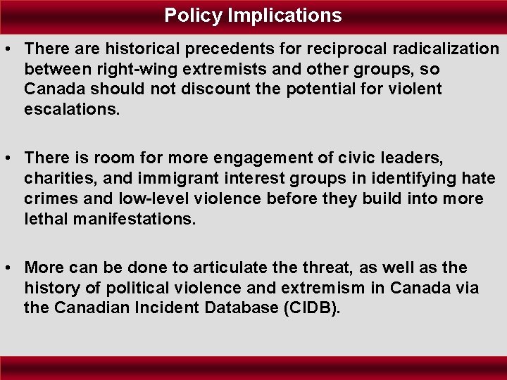 Policy Implications • There are historical precedents for reciprocal radicalization between right-wing extremists and