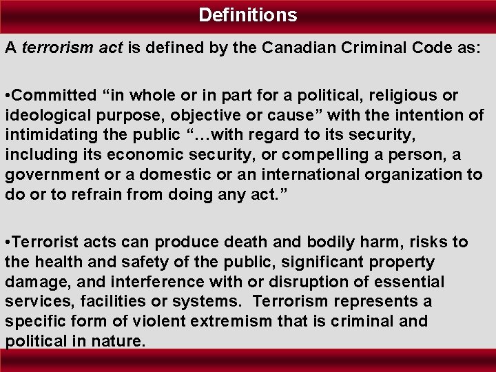 Definitions A terrorism act is defined by the Canadian Criminal Code as: • Committed