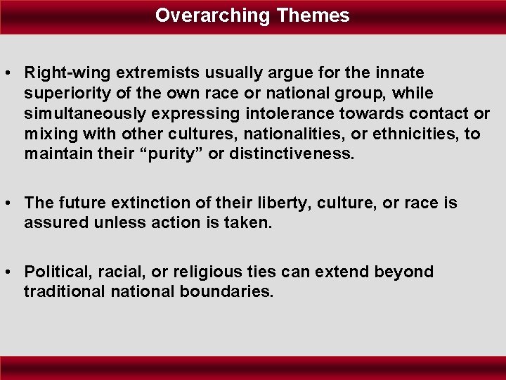 Overarching Themes • Right-wing extremists usually argue for the innate superiority of the own