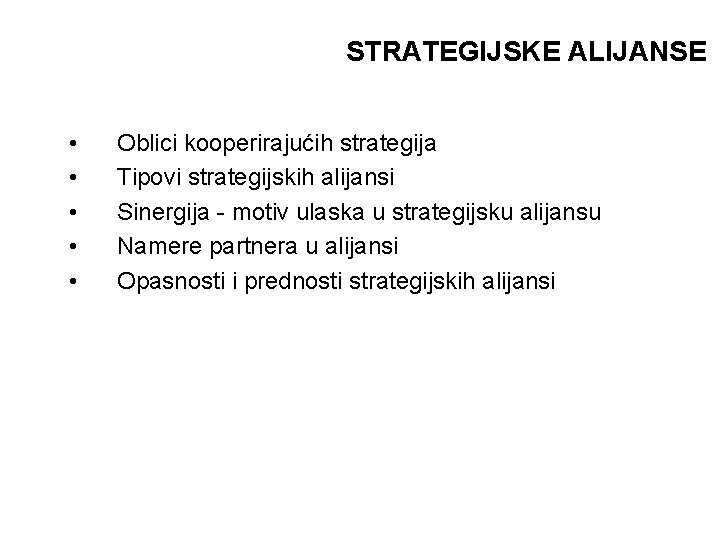 STRATEGIJSKE ALIJANSE • • • Oblici kooperirajućih strategija Tipovi strategijskih alijansi Sinergija - motiv