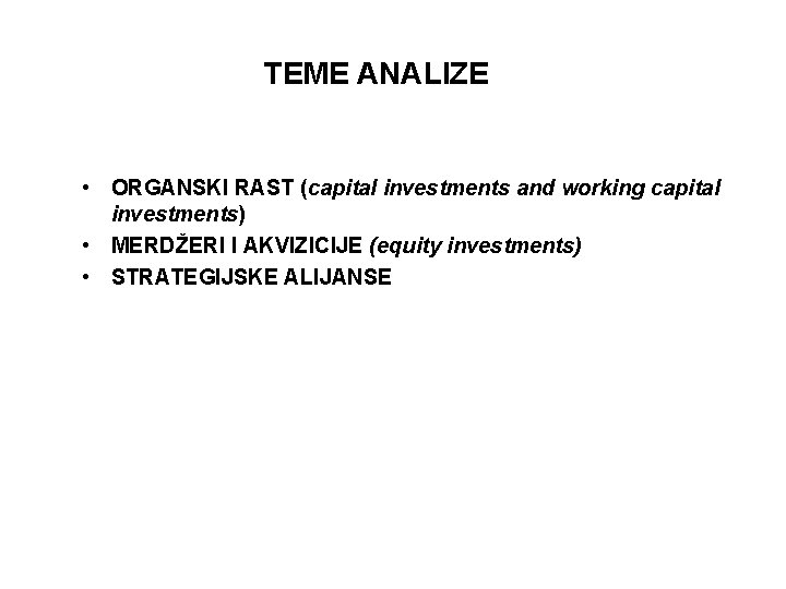 TEME ANALIZE • ORGANSKI RAST (capital investments and working capital investments) • MERDŽERI I