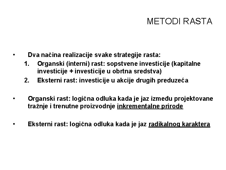 METODI RASTA • Dva načina realizacije svake strategije rasta: 1. Organski (interni) rast: sopstvene