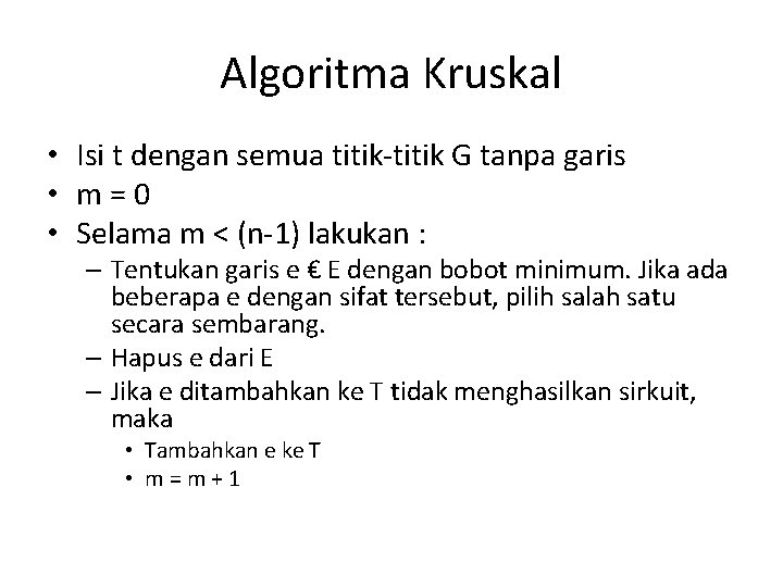 Algoritma Kruskal • Isi t dengan semua titik-titik G tanpa garis • m=0 •