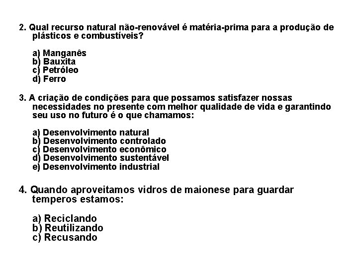 2. Qual recurso natural não-renovável é matéria-prima para a produção de plásticos e combustíveis?