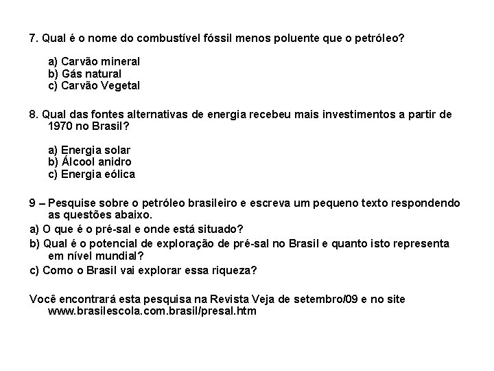 7. Qual é o nome do combustível fóssil menos poluente que o petróleo? a)