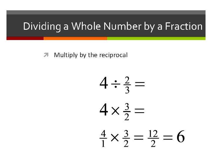 Dividing a Whole Number by a Fraction Multiply by the reciprocal 