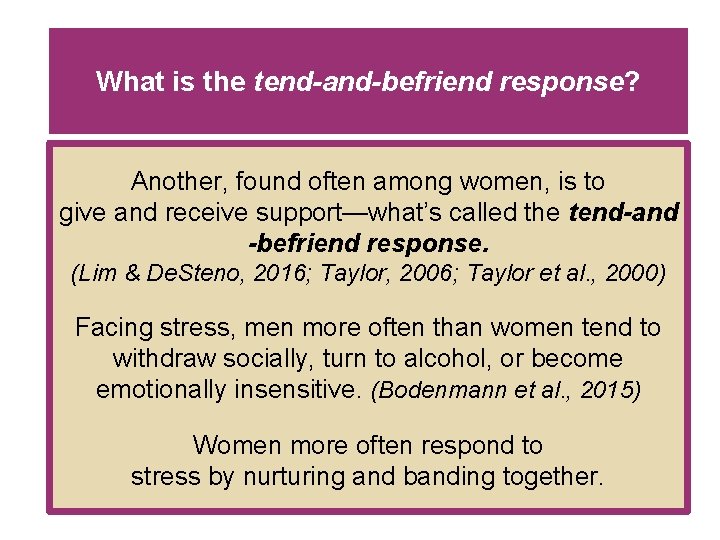 What is the tend-and-befriend response? Another, found often among women, is to give and What is the tend-and-befriend response? Another, found often among women, is to give and