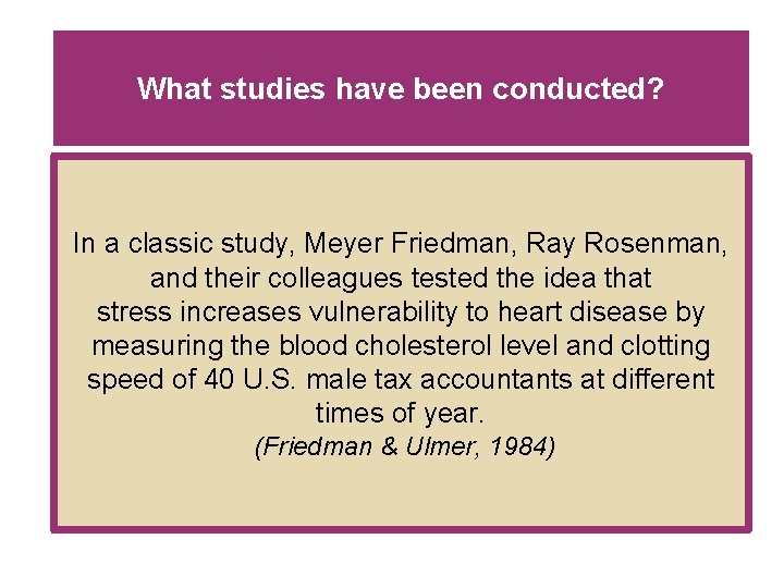 What studies have been conducted? In a classic study, Meyer Friedman, Ray Rosenman, and What studies have been conducted? In a classic study, Meyer Friedman, Ray Rosenman, and